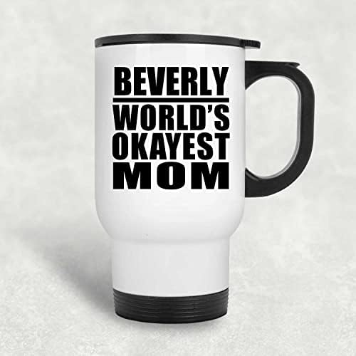 Dizajnirajte Beverlyjev svjetski najdraže mamu, bijelu putnicu 14oz izolirani od nehrđajućeg čelika, pokloni za rođendan godišnjica